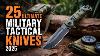 25 Ultimate Military Tactical Knives For Survival And Self Defense 2025