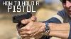 How To Hold A Pistol Special Forces Instruction Tactical Rifleman
